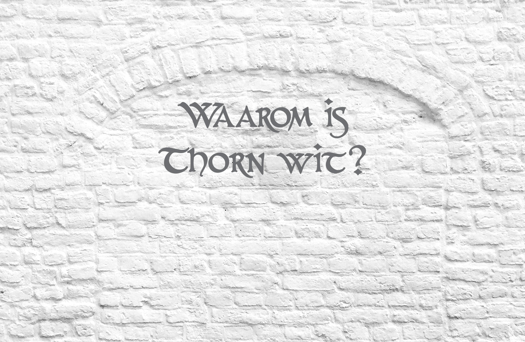 Waarom is Thorn wit?